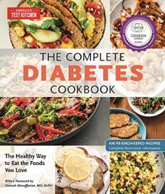 America's Test Kitchen The Complete Diabetes Cookbook: The Healthy Way to Eat the Foods You Love