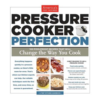 America&#039;s Test Kitchen Pressure Cooker Perfection: 100 Foolproof Recipes That Will Change the Way You Cook