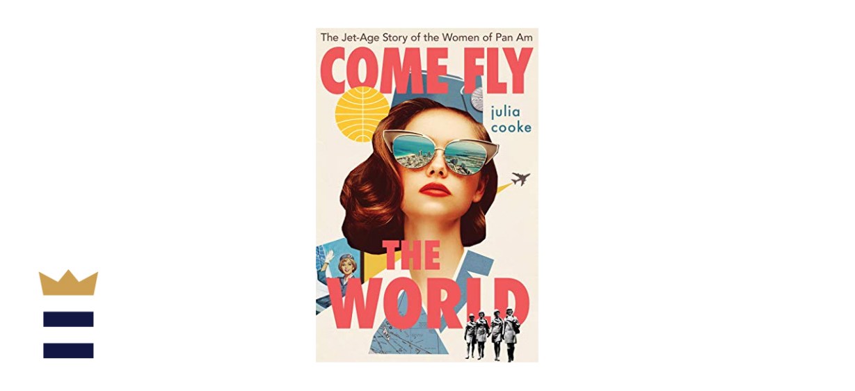 &quot;Come Fly the World: The Jet-Age Story of the Women of Pan Am” by Julia Cooke