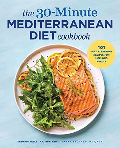 Serena Ball and Deanna Segrave-Daly The 30-Minute Mediterranean Diet Cookbook